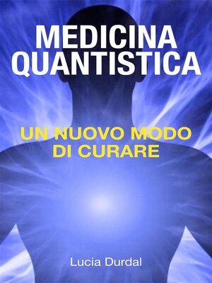 cover image of La medicina quantistica--scoprire un nuovo modo di curare